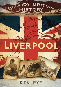 Cover of Bloody British History: Liverpool by Ken Pye