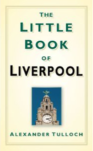 Cover of the Little Book of Liverpool, by Alexander Tulloch