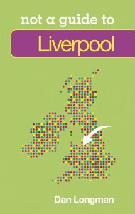 Cover of the book Not a Guide to Liverpol by Daniel K Longman