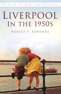 Liverpool in the 1950s by Robert F. Edwards